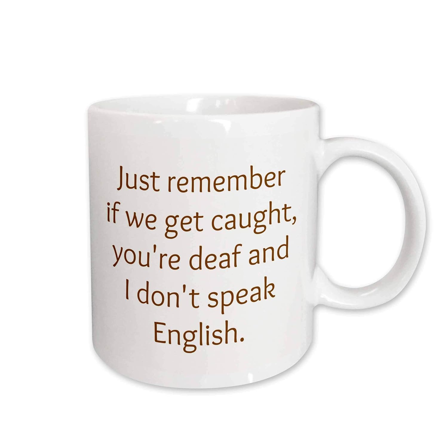 funny quotes - just remember if we get caught im deaf and you