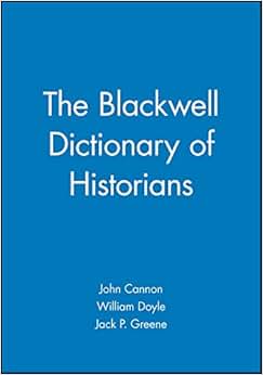 《the blackwell dictionary of historians》 john cannon, william