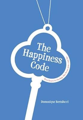 the happiness code: ten keys to being the best you can be