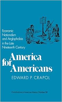 《america for americans: economic nationalism and anglophobia in