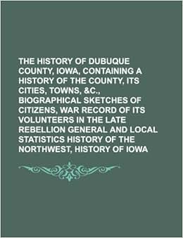 《the history of dubuque county, iowa, containing a history of