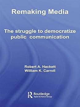remaking media: the struggle to democratize public communication