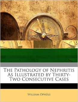 《the pathology of nephritis as illustrated by thirty-two