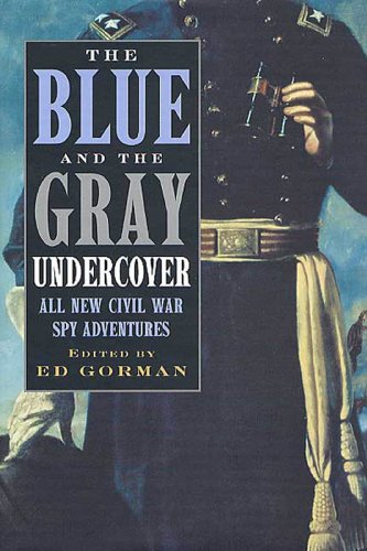 the blue and the gray undercover: all new civil war spy