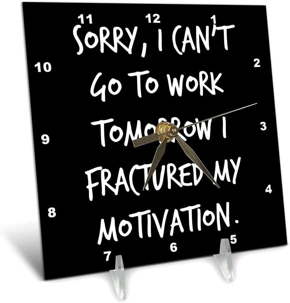 3drose sorry i cant go to work tomorrow i fractured my