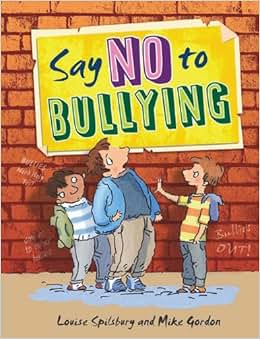 《Say No to Bullying》 Louise Spilsbury, Mike Gordon【摘要 书评 试读】图书
