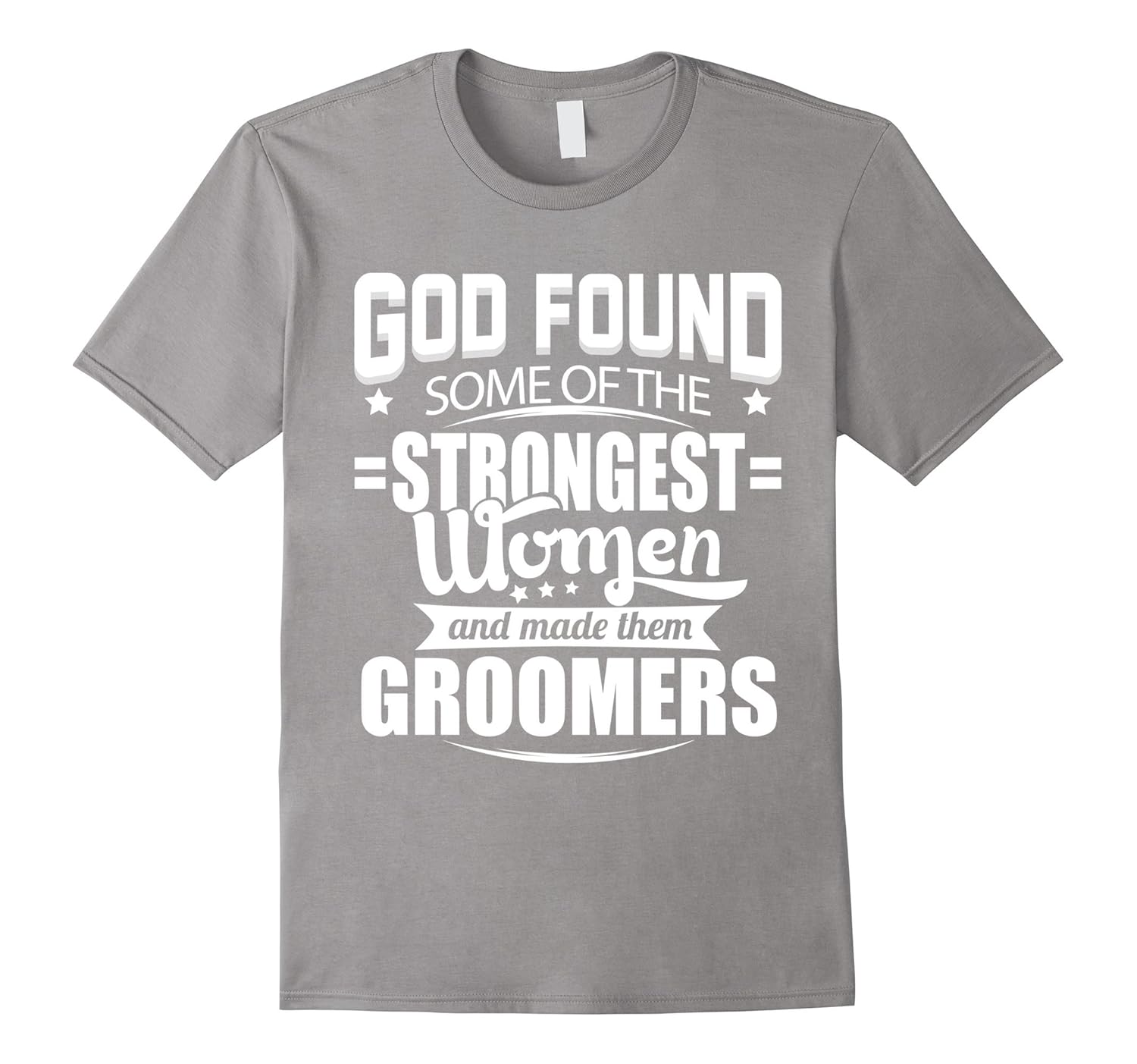 groomer t-shirt , god found some of the strongest women and 蓝